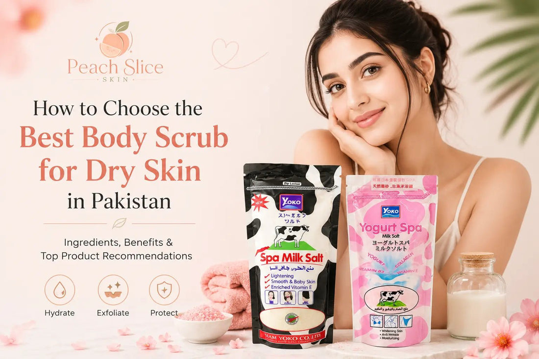 How to Choose the Best Body Scrub for Dry Skin in Pakistan - Peach Slice Skin