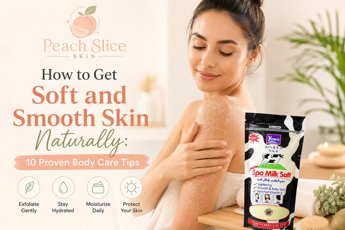 How to Get Soft and Smooth Skin Naturally: 10 Proven Body Care Tips - Peach Slice Skin